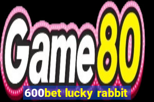 600bet lucky rabbit